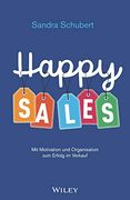Happy Sales 2e? Mit Motivation und Organisation zum Erfolg im Verkauf