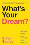 What's Your Dream? Find Your Passion. Love Your Work. Build a Richer Life. (en Inglés)