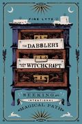 The Dabbler'S Guide to Witchcraft: Seeking an Intentional Magical Path 