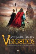 Visigodos: La Verdadera Historia de la Primera España