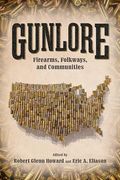 Gunlore: Firearms, Folkways, and Communities (en Inglés)