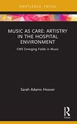 Music as Care: Artistry in the Hospital Environment (Cms Emerging Fields in Music) 