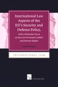 International Law Aspects of the EU''s Security and Defence Policy, with a Particular Focus on the Law of Armed Conflict