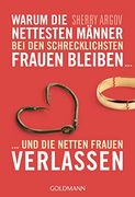 Warum die Nettesten Männer bei den Schrecklichsten Frauen Bleiben. Und die Netten Frauen Verlassen (en Alemán)