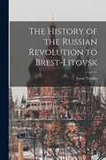 The History of the Russian Revolution to Brest-Litovsk (en Inglés)