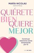 Quiérete Bien. Quiere Mejor: Construye Relaciones Sanas (Empezando por ti) (in Spanish)