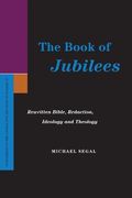 the book of jubilees: rewritten bible, redaction, ideology and theology