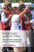 Indigeneity in Real Time: The Digital Making of Oaxacalifornia (en Inglés)