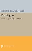 Washington: Volume 2, Capital City, 1879-1950 (Princeton Legacy Library)