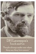 D.H. Lawrence - Touch and Go: "People always make war when they say they love peace." (en Inglés)