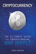 Cryptocurrency: The Ultimate Guide to Understanding xrp Ripple (en Inglés)