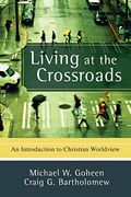 living at the crossroads,an introduction to christian worldview (en Inglés)