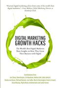 Digital Marketing Growth Hacks: The World's Best Digital Marketers Share Insights on how They Grew Their Businesses With Digital