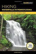 Hiking Waterfalls in Pennsylvania: A Guide to the State's Best Waterfall Hikes (Falcon Hiking Guides)