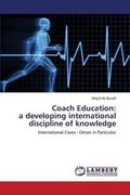 Coach Education: A Developing International Discipline of Knowledge