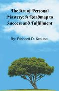 The Art of Persoal Mastery: A Roadmap to Success and Fulfillment (en Inglés)