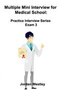 Multiple Mini Interview for Medical School: Practice Interview Series Exam 3