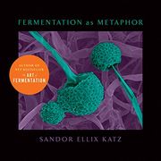 Fermentation as Metaphor: Follow up to the Bestselling "The art of Fermentation" (en Inglés)