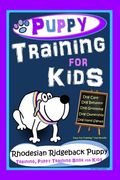 Puppy Training for Kids, Dog Care, Dog Behavior, Dog Grooming, Dog Ownership, Dog Hand Signals, Easy, Fun Training * Fast Results, Rhodesian Ridgeback (en Inglés)