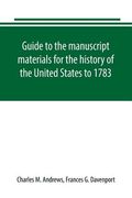 Guide to the manuscript materials for the history of the United States to 1783, in the British Museum, in minor London archives, and in the libraries (en Inglés)