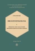 Die Sonnenkorona: Struktur und Variationen der Monochromatischen Korona (Lehrbücher und Monographien aus dem Gebiete der exakten Wissenschaften) (German Edition)