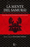 La Mente del Samurái: Enseñanzas de los Maestros Guerreros del Japón.