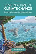 Love in a Time of Climate Change: Honoring Creation, Establishing Justice
