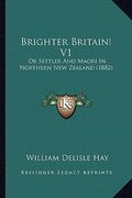brighter britain! v1: or settler and maori in northern new zealand (1882) (en Inglés)