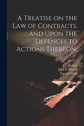 A Treatise on the law of Contracts, and Upon the Defences to Actions Thereon; (en Inglés)