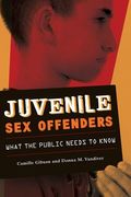 Juvenile Sex Offenders: What the Public Needs to Know (en Inglés)