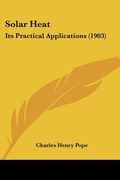solar heat: its practical applications (1903)