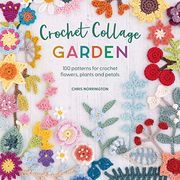 Crochet Collage Garden: 100 Patterns for Crochet Flowers, Plants and Petals (en Inglés)