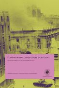 Ecos Mundiales del Golpe de Estado. Escritos Sobre el 11 de Septiembre de 1973