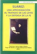 Suárez : una aproximación al tratado de las leyes y la defensa de la fe