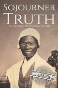 Sojourner Truth: A Life from Beginning to End