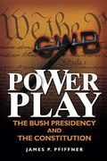 Power Play: The Bush Presidency and the Constitution (en Inglés)