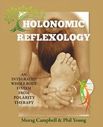 Holonomic Reflexology: An Integrated Whole Body System From Polarity Therapy (en Inglés)