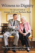 Witness to Dignity: The Life and Faith of George H. Wi And Barbara Bush (en Inglés)