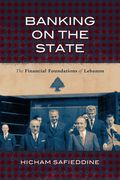 Banking on the State: The Financial Foundations of Lebanon (en Inglés)