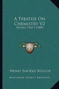 a treatise on chemistry v2: metals, part 1 (1889) (en Inglés)