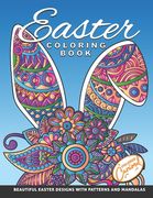 Easter Coloring Book: Beautiful Easter Designs with Patterns and Mandalas: Unique Easter Coloring Book for Adults and Teens with Bunnies, Eg (en Inglés)