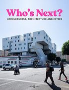 Who'S Next: Homelessness, Architecture and Cities (en Inglés)