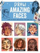 Draw Amazing Faces: Learn the Basics and Develop Your own Style (en Inglés)
