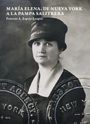 María Elena. De Nueva York a la pampa salitrera