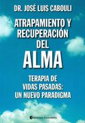 Atrapamiento y Recuperacion del Alma - Jose Luis Cabouli - Continente