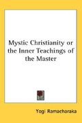 mystic christianity or the inner teachings of the master
