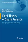 Fossil Horses of South America: Phylogeny, Systemics and Ecology (en Inglés)