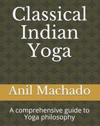 Classical Indian Yoga: A comprehensive guide to Yoga philosophy