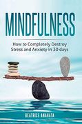 Mindfulness: How to Completely Destroy Stress and Anxiety in 30 Days (en Inglés)