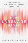 How Language Began: The Story of Humanity's Greatest Invention (en Inglés)